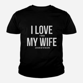 I Love It When My Wife Lets Me Go To The Gym Youth T-shirt | Crazezy AU