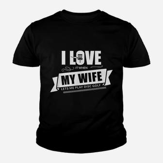 I Love It When My Wife Lets Me Play Disc Golf Youth T-shirt | Crazezy CA