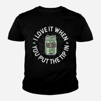 I Love It When You Put The Tip In Youth T-shirt | Crazezy UK