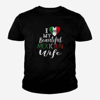 I Love My Beautiful Mexican Wife Gift Idea Mexican Pride Youth T-shirt | Crazezy CA