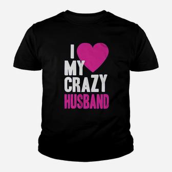 I Love My Crazy Husband Youth T-shirt | Crazezy