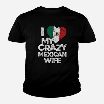 I Love My Crazy Mexican Wife Youth T-shirt | Crazezy