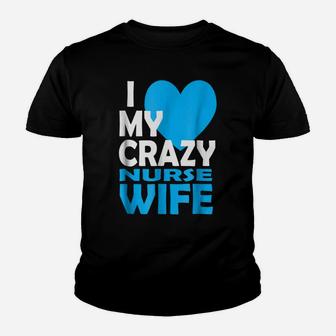 I Love My Crazy Nurse Wife Couple Gift Nurse Husband T-Shirt Youth T-shirt | Crazezy