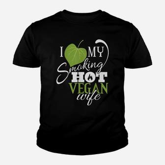 I Love My Smoking Hot Vegan Wife Funny Leaf T Shirt Youth T-shirt | Crazezy