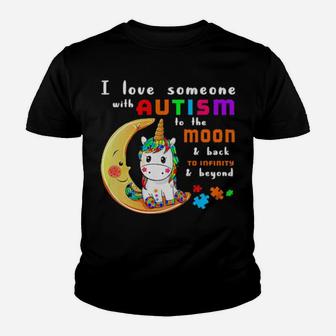 I Love Someone With Autism To Moon And Back To Infinity And Beyond Unicorn Youth T-shirt - Monsterry AU