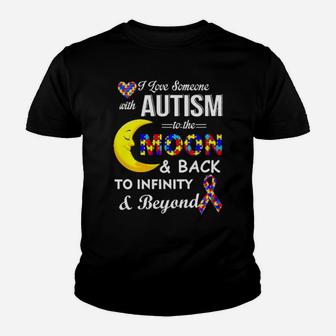I Love Someone With Autism To The Moon And Back To Infinity And Beyond Awareness Youth T-shirt - Monsterry