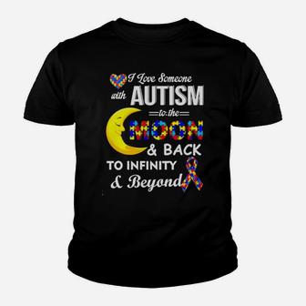 I Love Someone With Autism To The Moon And Back To Infinity To Infinity And Beyond Youth T-shirt - Monsterry