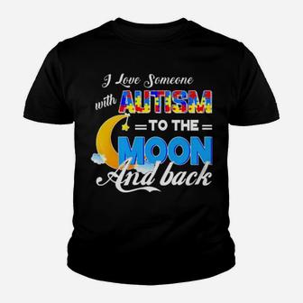I Love Someone With Autism To The Moon And Back Youth T-shirt - Monsterry