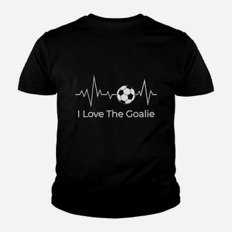 I Love The Goalie Soccer Football Goalkeeper Son Daughter Youth T-shirt | Crazezy UK