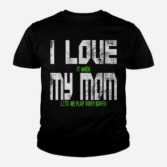 I Love When My Mom Lets Me Play Video Games Son Daughter Youth T-shirt | Crazezy