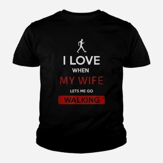 I Love When My Wife Lets Me Go Walking Youth T-shirt - Monsterry UK
