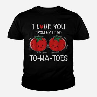 I Love You From My Head Tomatoes Funny Valentine's Day Youth T-shirt | Crazezy CA