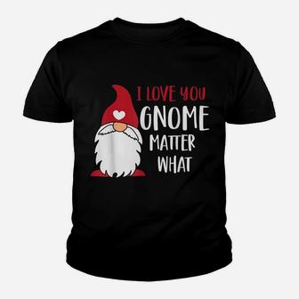 I Love You Gnome Matter What Funny Pun Saying Valentines Day Youth T-shirt | Crazezy DE