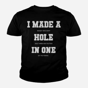 I Made A Bogey On Every Hole And Threw My Putter In One Of The Ponds Youth T-shirt - Monsterry DE