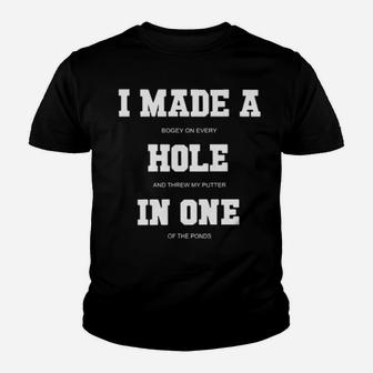I Made A Bogey On Every Hole And Threw My Putter In One Of The Ponds Youth T-shirt - Monsterry DE