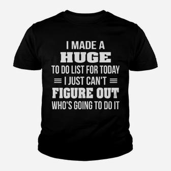 I Made A Huge To Do List For Today I Just Cant Figure Out Hoodie Youth T-shirt - Monsterry