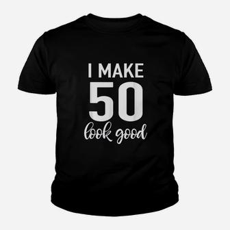 I Make 50 Look Good 50Th Birthday Youth T-shirt | Crazezy UK