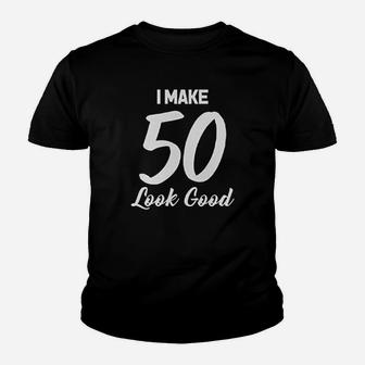 I Make 50 Look Good Youth T-shirt | Crazezy