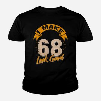 I Make 68Th Years Old Look Good 68 Birthday Gift Youth T-shirt | Crazezy