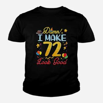 I Make 72 Years Old Look Good Happy Birthday To Me Youth T-shirt | Crazezy