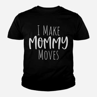 I Make Mommy Moves - Christmas Gift For Mom Sweatshirt Youth T-shirt | Crazezy DE