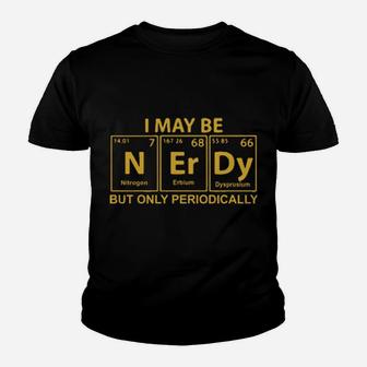 I May Be N Er Dy But Only Periodically Youth T-shirt - Monsterry CA