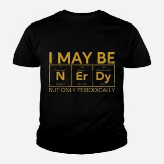 I May Be Nerdy But Only Periodically Youth T-shirt - Monsterry DE