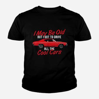 I May Be Old But I Got To Drive All The Cool Cars Youth T-shirt | Crazezy