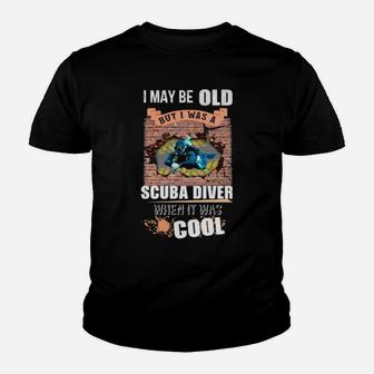 I May Be Old But I Was A Scuba Diver When It Was Cool Youth T-shirt - Monsterry