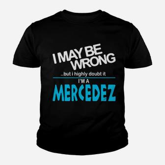 I May Be Wrong But I Highly Cloubt It Im A Mercedez Youth T-shirt - Monsterry