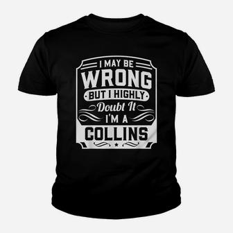I May Be Wrong But I Highly Doubt It - I'm A Collins - Funny Youth T-shirt | Crazezy AU