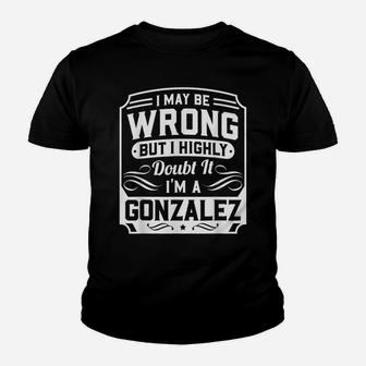 I May Be Wrong But I Highly Doubt It - I'm A Gonzalez Youth T-shirt | Crazezy UK