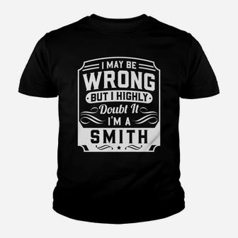 I May Be Wrong But I Highly Doubt It - I'm A Smith - Funny Youth T-shirt | Crazezy