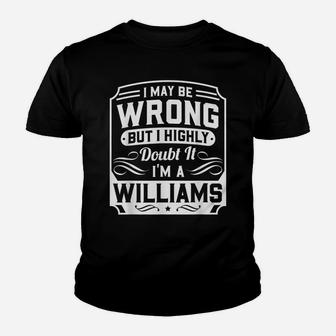 I May Be Wrong But I Highly Doubt It - I'm A Williams - Gift Youth T-shirt | Crazezy DE