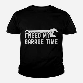 I Need My Garage Time Funny Auto Car Mechanics Youth T-shirt | Crazezy DE