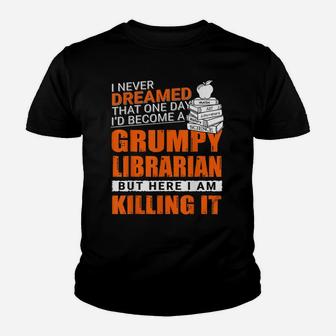 I Never Dreamed Grumpy Old Librarian Job For Women Youth T-shirt | Crazezy