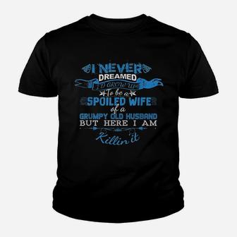 I Never Dreamed I Would Grow Up To Be A Spoiled Wife Of A Grumpy Youth T-shirt - Thegiftio UK