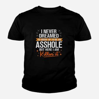 I Never Dreamed I Would Grow Up To Be An Ashole Youth T-shirt | Crazezy DE