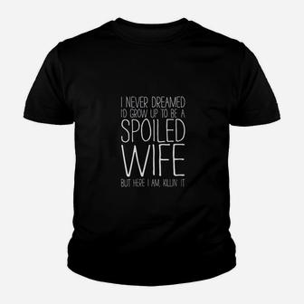 I Never Dreamed Id Grow Up To Be A Spoiled Wife Youth T-shirt | Crazezy DE