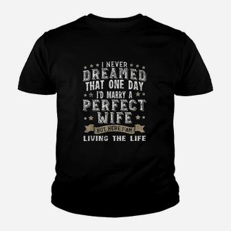 I Never Dreamed I'd Marry A Perfect Wife Youth T-shirt | Crazezy CA