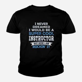 I Never Dreamed Instructor Youth T-shirt | Crazezy DE