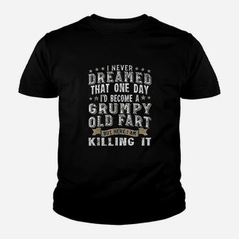 I Never Dreamed That One Day Grumpy Old Fart Youth T-shirt | Crazezy