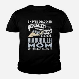 I Never Imagined I Would Be A Cool Chinchilla Mom Youth T-shirt | Crazezy AU
