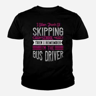 I Often Think Of Skipping School Then I Remember Im The Bus Driver Youth T-shirt - Monsterry