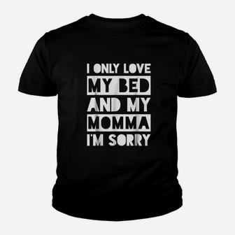 I Only Love My Bed And My Momma I Am Sorry Youth T-shirt | Crazezy CA
