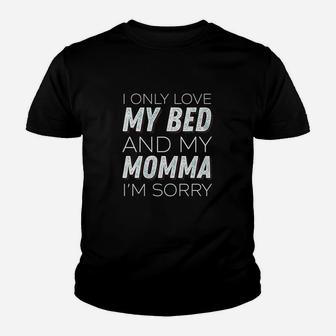 I Only Love My Bed And My Momma Im Sorry Sarcasm Youth T-shirt | Crazezy UK