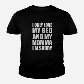 I Only Love My Bed And My Momma Im Sorry Youth T-shirt | Crazezy
