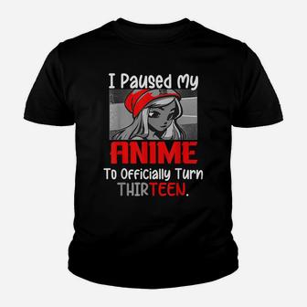 I Paused My Anime To Turn Thirteen I Love Anime Birthday Youth T-shirt | Crazezy AU