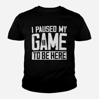 I Paused My Game To Be Here Funny Joke Graphic Video Gamer Gifts Youth T-shirt - Thegiftio UK