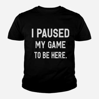 I Paused My Game To Be Here Gamer Youth T-shirt - Monsterry UK